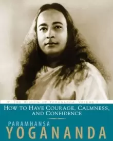 Image of How to Have Courage, Calmness and Confidence : The Wisdom of Yogananda, Volume 5