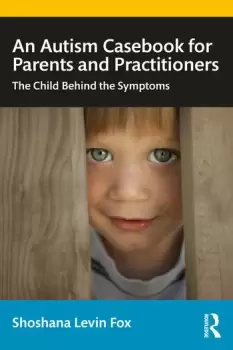 Image of An Autism Casebook for Parents and PractitionersThe Child Behind the Symptoms
