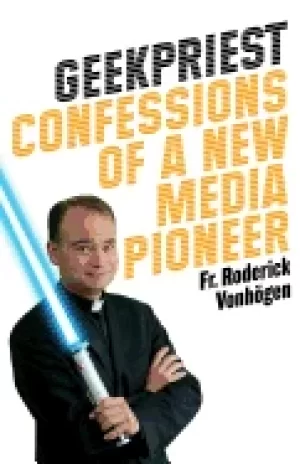 Image of geekpriest confessions of a new media pioneer