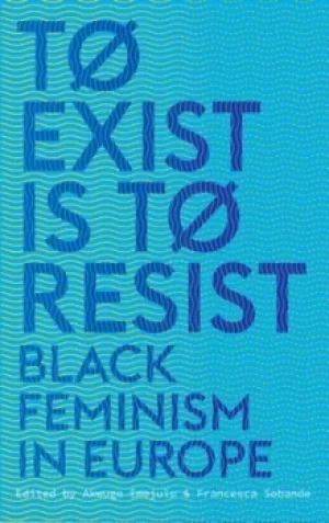 Image of To exist is to resist by Akwugo Emejulu