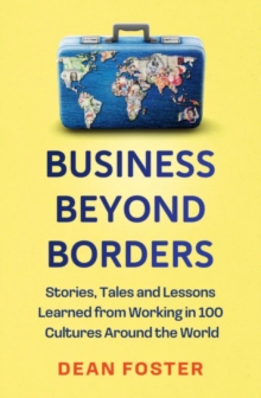 Image of Business Beyond Borders : Stories, Tales and Lessons Learned from Working in 100 Cultures Around the World Hardback