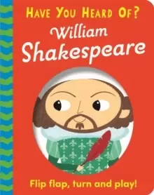 Image of Have You Heard Of?: William Shakespeare : Flip Flap, Turn and Play!