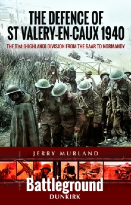 Image of The Defence of St Valery-en-Caux 1940 : The 51st (Highland) Division from The Saar to Normandy Paperback / softback