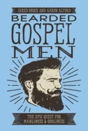 Image of bearded gospel men the epic quest for manliness and godliness