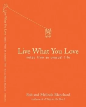 Image of Live What You Love by Robert Blanchard and Melinda Blanchard Hardback