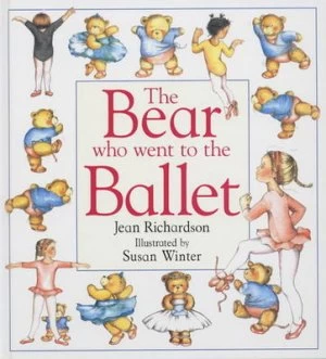 Image of The Bear Who Went to the Ballet by Jean Richardson and Susan Winter Hardback