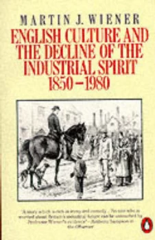 Image of English Culture and the Decline of the Industrial Spirit 1850-1980 by Martin J Wiener Book