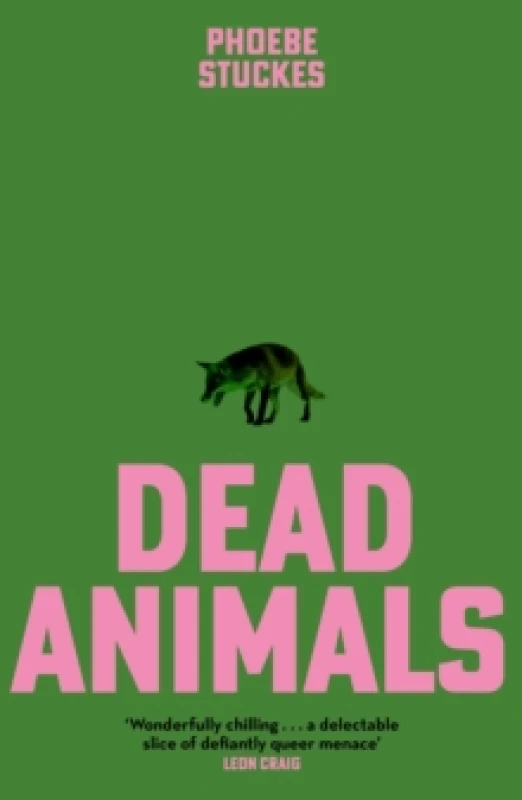 Image of Dead Animals : 'A brilliant, chilling, furious novel. Real, relatable, and unputdownable' Rachel Long Hardback