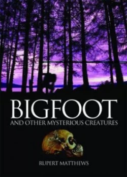 Image of Bigfoot and Other Mysterious Creatures by Rupert Matthews Hardback