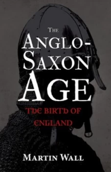 Image of The Anglo-Saxon Age by Martin Wall Hardback