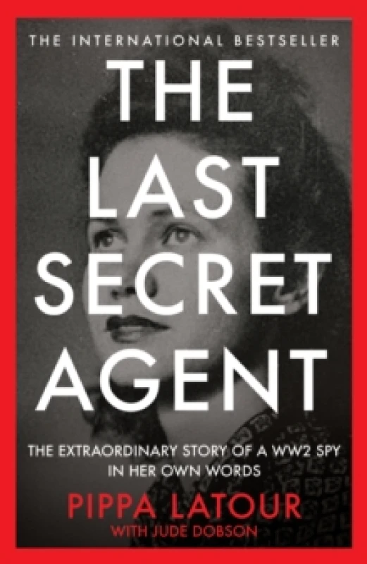Image of The Last Secret Agent : The Extraordinary Story of a WW2 Spy in Her Own Words Hardback