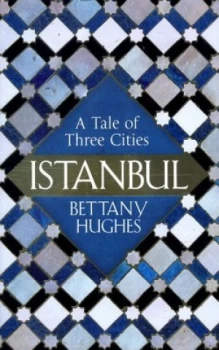 Image of Istanbul by Bettany Hughes Hardback