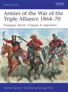 Image of Armies of the War of the Triple Alliance 1864-70 : Paraguay, Brazil, Uruguay & Argentina