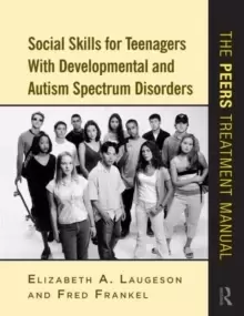 Image of Social Skills for Teenagers with Developmental and Autism Spectrum Disorders : The PEERS Treatment Manual