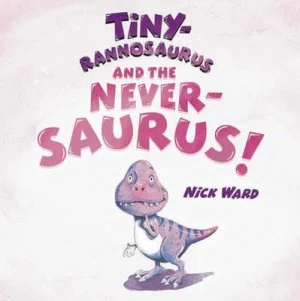 Image of Tiny-Rannosaurus and the Never-Saurus Hardback