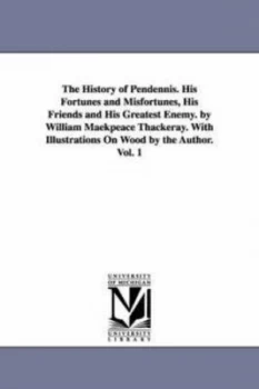 Image of History of Pendennis. His Fortunes and Misfortunes His Friends and His Gre by William Makepeace Thackeray Paperback