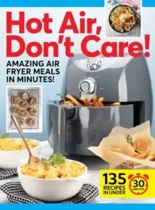 Image of Hot Air, Don't Care! : Air Fryer Recipes in 30, 20 & 10 Minutes