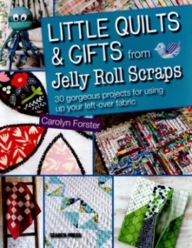 Image of Little quilts & gifts from jelly roll scraps by Carolyn Forster