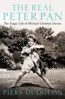 Image of The Real Peter Pan : The Tragic Life of Michael Llewelyn Davies