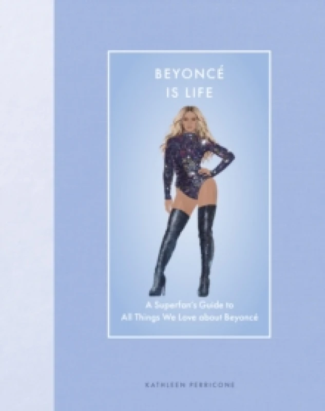 Image of Beyonce Is Life : A Superfans Guide to All Things We Love about Beyonce Hardback