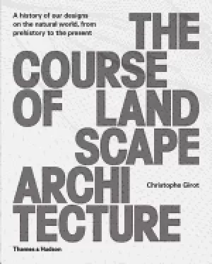 Image of course of landscape architecture a history of our designs on the natural wo