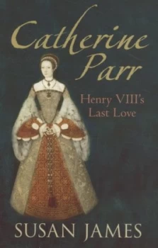 Image of Catherine Parr by Susan James Paperback