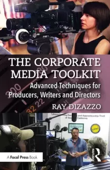 Image of The Corporate Media ToolkitAdvanced Techniques for Producers Writers and Directors