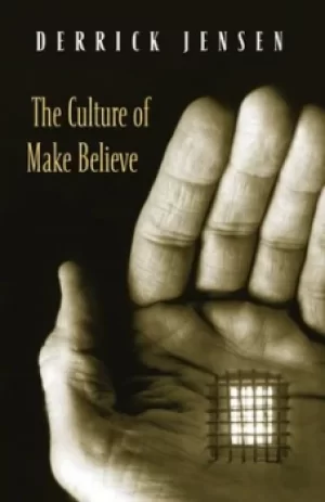 Image of The culture of make believe by Derrick Jensen
