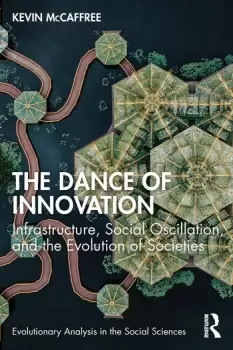 Image of The Dance of Innovation Infrastructure Social Oscillation and the Evolution of Societies