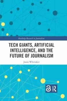 Image of Tech Giants Artificial Intelligence and the Future of Journalism