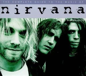 Image of The Complete Guide to the Music of Nirvana by James Hector and Chris Charlesworth Book