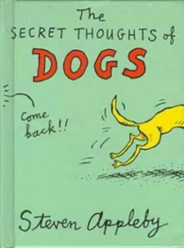 Image of The Secret Thoughts of Dogs by Steven Appleby Hardback