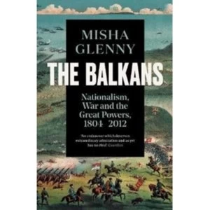 Image of The Balkans, 1804-2012 : Nationalism, War and the Great Powers