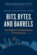 Image of bits bytes and barrels the digital transformation of oil and gas