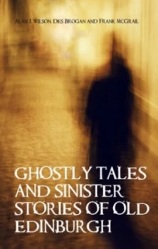 Image of Ghostly Tales and Sinister Stories of Old Edinburgh by Alan J. Wilson Paperback