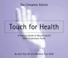 Image of Touch for Health : The Complete Edition a Practical Guide to Natural Health with Acupressure Touch and Massage