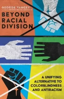 Image of Beyond Racial Division - A Unifying Alternative to Colorblindness and Antiracism