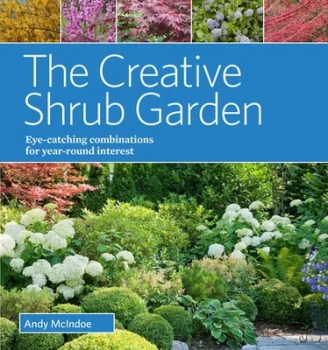 Image of The creative shrub garden by Andrew McIndoe