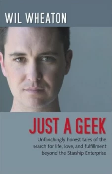 Image of Just a Geek by Wil Wheaton Hardback