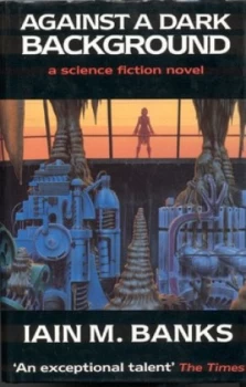 Image of Against a Dark Background by Iain M. Banks Hardback