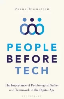 Image of People Before Tech : The Importance of Psychological Safety and Teamwork in the Digital Age