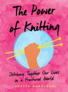 Image of The Power of Knitting : Stitching Together Our Lives in a Fractured World