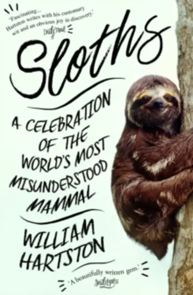 Image of sloths a celebration of the worlds most misunderstood mammal 9781786494252