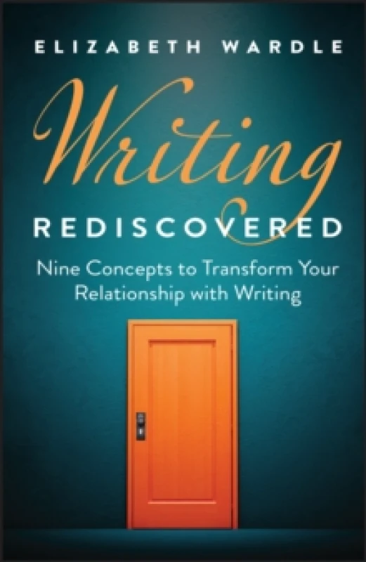 Image of Writing Rediscovered : Nine Concepts to Transform Your Relationship with Writing Hardback