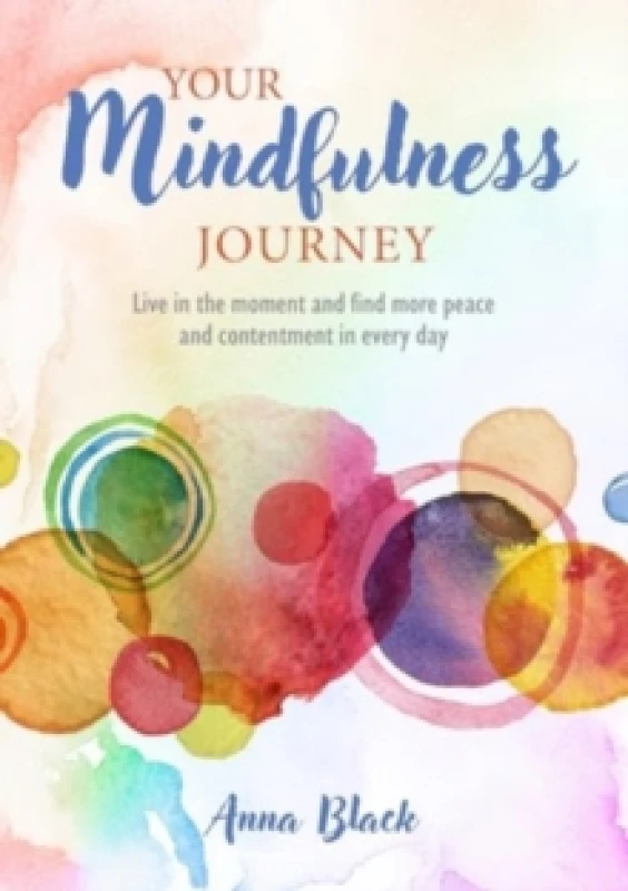 Image of Your Mindfulness Journey : Live in the Moment and Find More Peace and Contentment Every Day Hardback