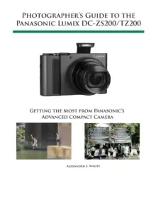 Image of Photographer's Guide to the Panasonic Lumix Dc-Zs200/Tz200