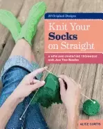 Image of knit your socks on straight a new and inventive technique with just two nee