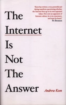 Image of The Internet Is Not the Answer by Andrew Keen Hardback