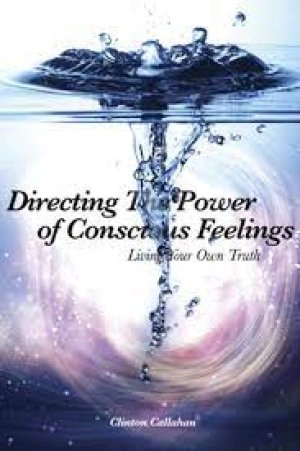 Image of Directing the power of conscious feelings by Clinton Callahan