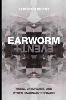 Image of Earworm and Event : Music, Daydreams, and Other Imaginary Refrains